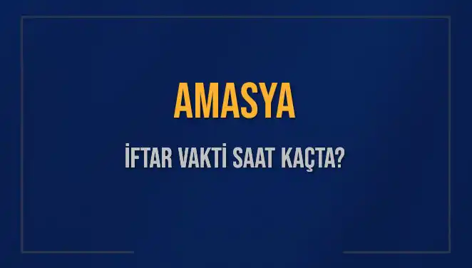 Amasya'da İftar Saati Ne Zaman? 3 Mart 2025 Detayları