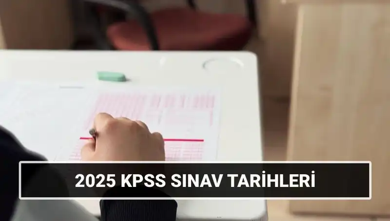 2025 KPSS Lisans Genel Kültür ve Alan Bilgisi Sınav Tarihleri Açıklandı