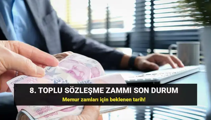 Memur ve Emekliler İçin 8. Toplu Sözleşme Zammında Son Gelişmeler