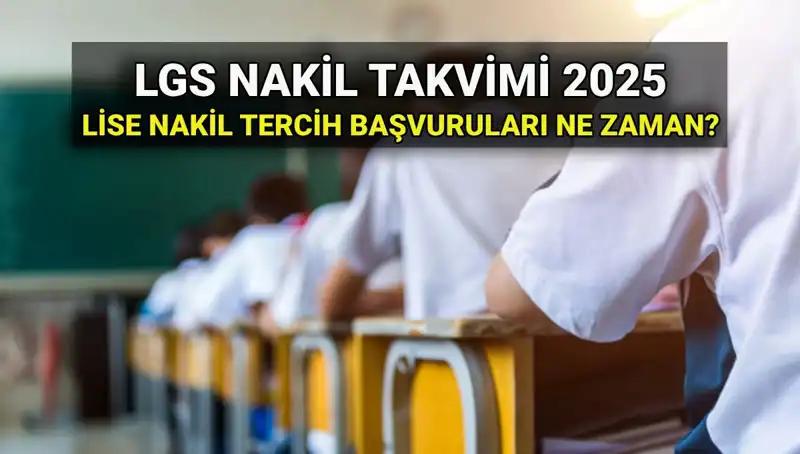 2025 LGS Nakil Tarihleri Açıklandı: Lise 1 ve 2 Nakil Süreci